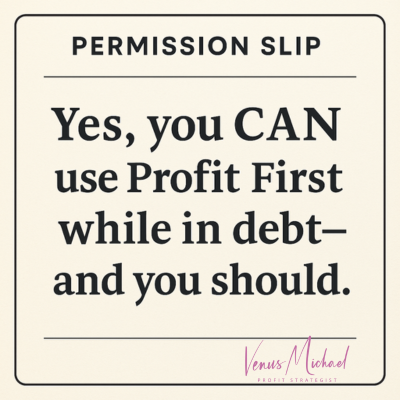 Permission slip with handwritten message: “Yes, you CAN use Profit First while in debt — and you should.”